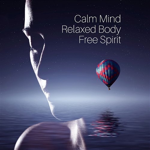 Calm Mind, Relaxed Body, Free Spirit: Soothing Music for Meditation, Yoga & Relaxation, Zone of Serenity Zen Relaxation Zone