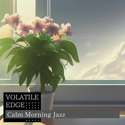 Calm Morning Jazz Volatile Edge