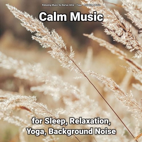 Calm Music for Sleep, Relaxation, Yoga, Background Noise Yoga, Relaxing Music, Relaxing Music by Darius Alire