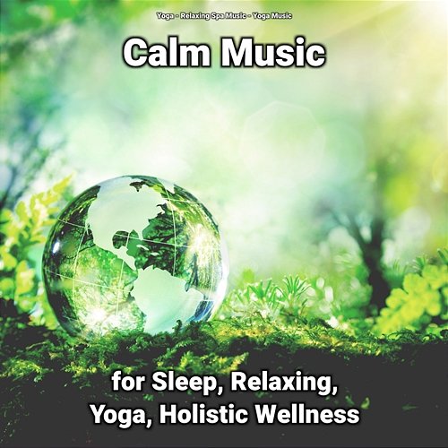 Calm Music for Sleep, Relaxing, Yoga, Holistic Wellness Yoga Music, Yoga, Relaxing Spa Music