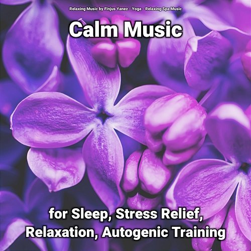 Calm Music for Sleep, Stress Relief, Relaxation, Autogenic Training Yoga, Relaxing Music by Finjus Yanez, Relaxing Spa Music