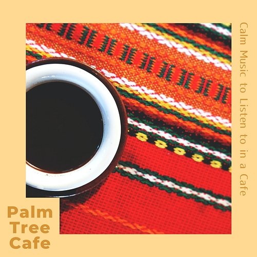 Calm Music to Listen to in a Cafe Palm Tree Cafe