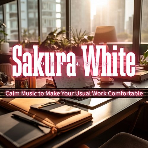 Calm Music to Make Your Usual Work Comfortable Sakura White