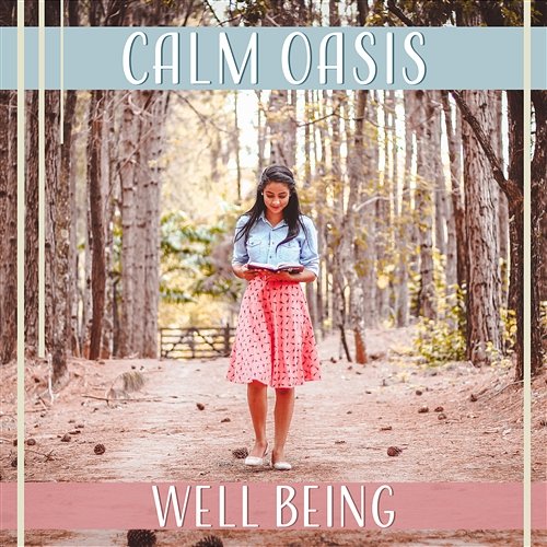 Calm Oasis: Well Being - Pure Natural Sounds for Peaceful Mind, Feel Total Comfort, Good Energy, Relieve Stress Cure Depression Music Academy