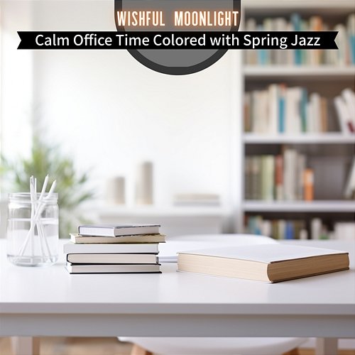 Calm Office Time Colored with Spring Jazz Wishful Moonlight