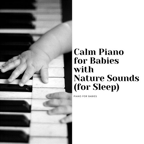 Calm Piano for Babies with Nature Sounds (For Sleep) Piano for Babies, Eva Traks