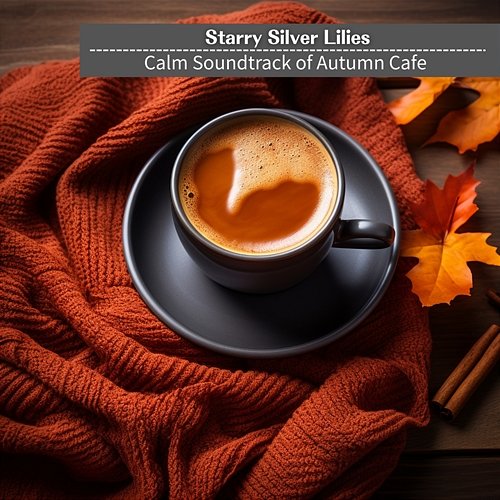Calm Soundtrack of Autumn Cafe Starry Silver Lilies