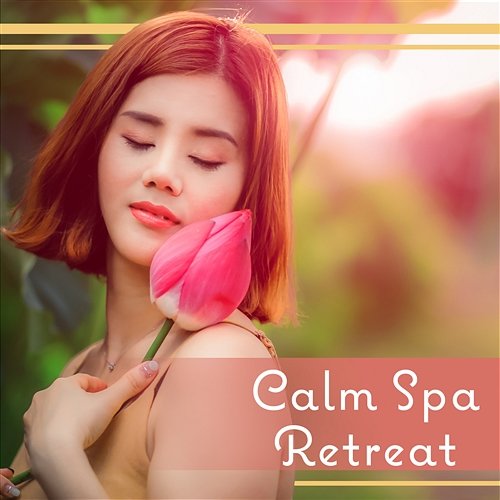 Calm Spa Retreat: Soothing Music with Calm Nature, Perfect Background for Relax, Body Detox, Unleash Thoughts, Comfort Zone Sauna Spa Paradise