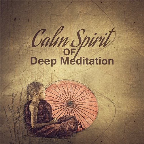 Calm Spirit of Deep Meditation: Soothing Oriental Songs for Mindfulness Exercises, Finding Inner Peace, Breathing Techniques, Yoga Poses Deep Meditation Music Zone