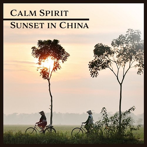 Calm Spirit: Sunset in China, Zen Meditation, Asian Ambient, Inner Bliss, Yoga Nidra, Soothing Evening Atmosphere Yuan Li Jeng, Meditation Yoga Empire