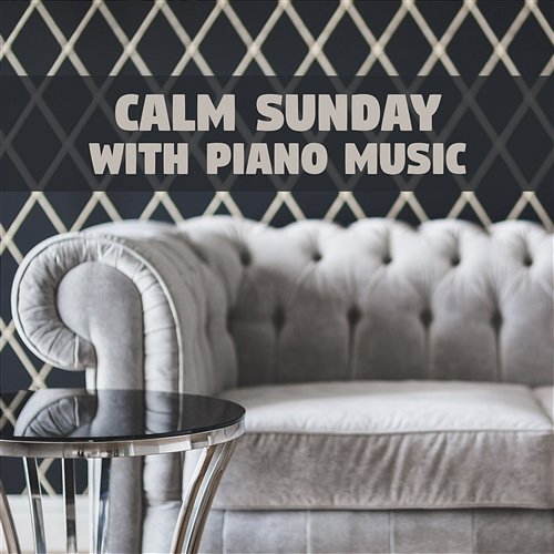 Calm Sunday with Piano Music - Relaxing Instrumental Piano Bar Songs and Soothing Lounge Chill Session Piano Music Collection