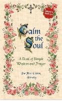 Calm the Soul: A Book of Simple Wisdom and Prayer The Poor Clares