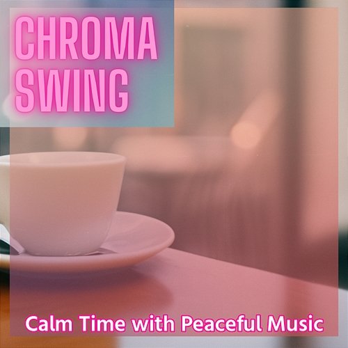 Calm Time with Peaceful Music Chroma Swing