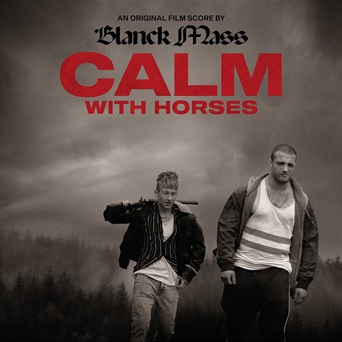 Calm With Horses (Original Score) Blanck Mass