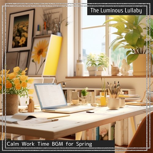 Calm Work Time Bgm for Spring The Luminous Lullaby