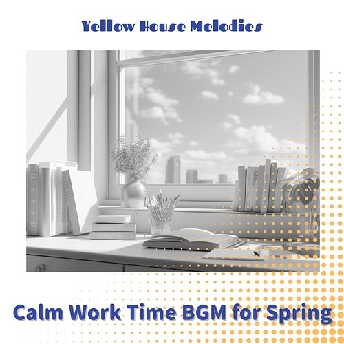 Calm Work Time Bgm for Spring Yellow House Melodies
