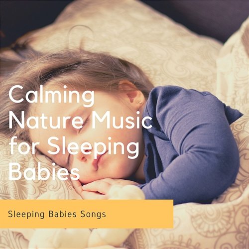 Calming Nature Music for Sleeping Babies Sleeping Babies Songs
