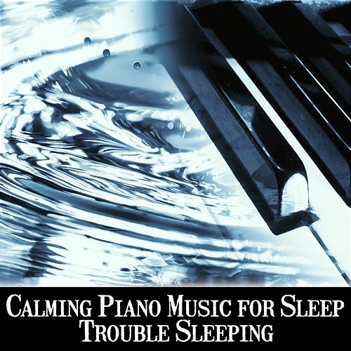 Calming Piano Music for Sleep: Trouble Sleeping, Good Background Music to Reduce Stress, Good Mood, Deep Relaxation, Bedtime Songs Piano Jazz Calming Music Academy