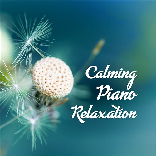Calming Piano Relaxation: Meditation Collection, Healing Sound for Your Soul, Mind & Body, Yoga & Sleep Serenity Music Relaxation