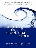 Calming the Emotional Storm: Using Dialectical Behavior Therapy Skills to Manage Your Emotions and Balance Your Life Dijk Sheri