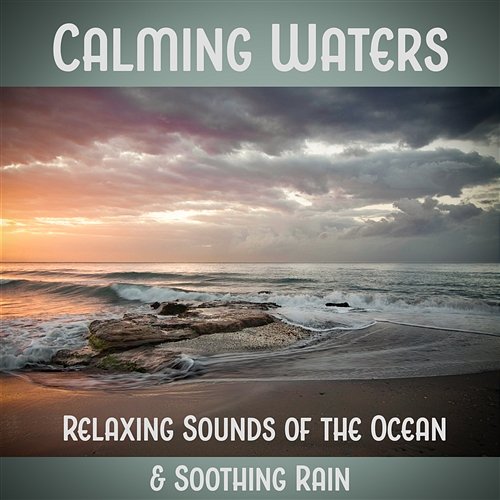 Calming Waters: Relaxing Sounds of the Ocean & Soothing Rain, Healing Power of Nature Sounds for Sleep and Relaxation Calming Water Consort