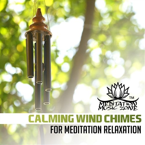 Calming Wind Chimes for Meditation Relaxation: 30 Best Sounds Therapy for Stress Relief, Cure for Insomnia, Yoga Class, Zen Experience Meditation Music Zone
