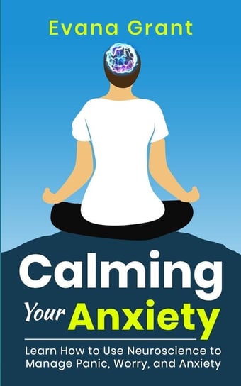 Calming Your Anxiety Grant Evana