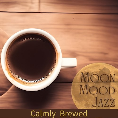 Calmly Brewed Moon Mood Jazz