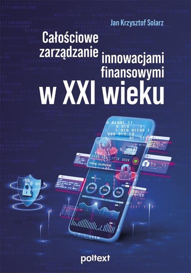 Całościowe zarządzanie innowacjami finansowymi w XXI wieku Jan Krzysztof Solarz