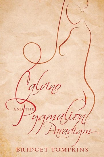 Calvino and the Pygmalion Paradigm Tompkins Bridget