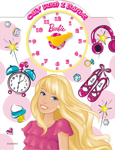 Cały dzień z Barbie. Książka z zegarem Opracowanie zbiorowe