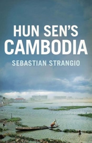 Cambodia: From Pol Pot to Hun Sen and Beyond Sebastian Strangio