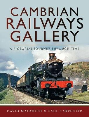 Cambrian Railways Gallery: A Pictorial Journey Through Time David Maidment