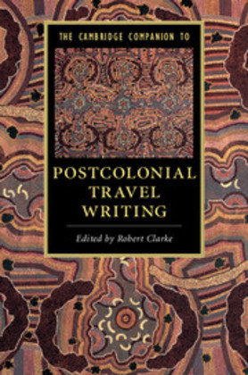 Cambridge Companion to Postcolonial Travel Writing Clarke Robert