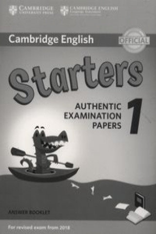 Cambridge English Starters 1 for Revised Exam from 2018 Answer Booklet. Authentic Examination Papers Corporate Author Cambridge English Language Assessment