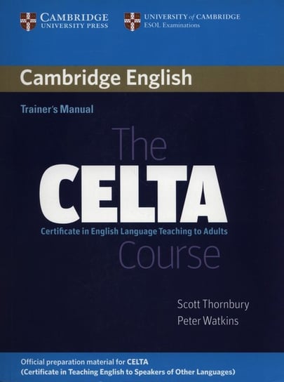 Cambridge English. The Celta Course. Certificate in English Language Teaching to Adults Thornbury Scott, Watkins Peter