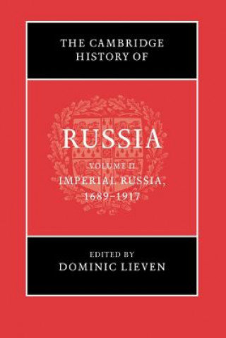 Cambridge History of Russia: Volume 2, Imperial Russia, 1689-1917 Lieven Dominic