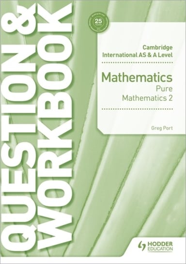 Cambridge International AS & A Level Mathematics Pure Mathematics 2 Question and workbook Port Greg