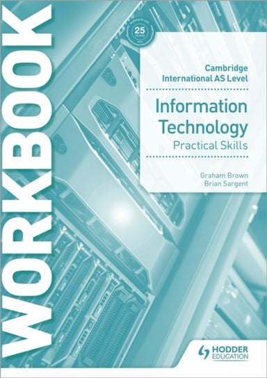 Cambridge International AS Level Information Technology Skills Workbook Brown Graham