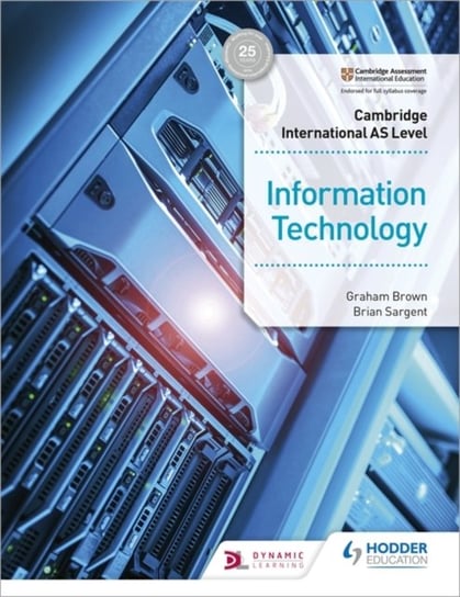 Cambridge International AS Level Information Technology. Students Book Brown Graham, Sargent Brian