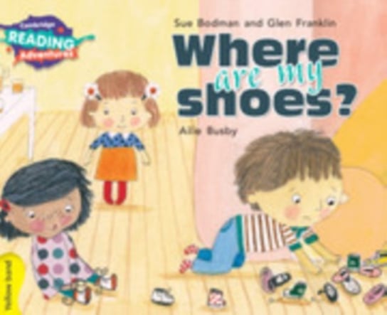 Cambridge Reading Adventures Where Are My Shoes? Yellow Band Sue Bodman