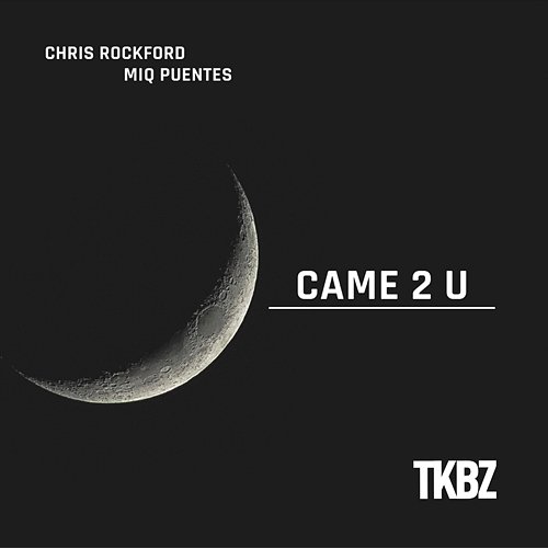 Came 2 U Miq Puentes, Chris Rockford