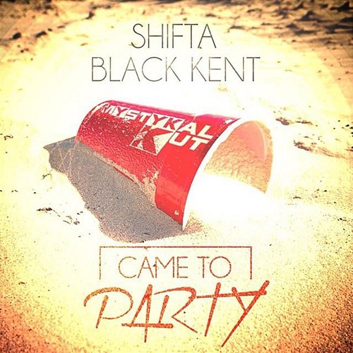 Came to party Mystykal Kut feat. Shifta, Black Kent