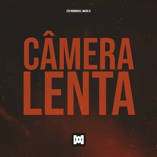 Câmera Lenta Lêh Rodrigues, Maick D.