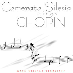 Camerata Silesia Sings Chopin Camerata Silesia