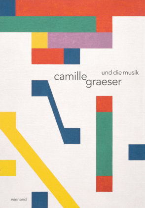 Camille Graeser und die Musik Wienand Verlag&Medien, Wienand