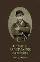 Camille Saint-Saens and His World Pasler Jann