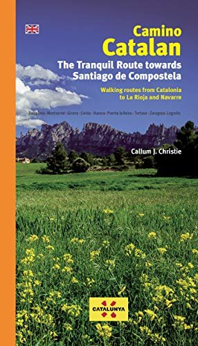 Camino Catalan: The Tranquil Route Towards Santiago de Compstela Callum Christie