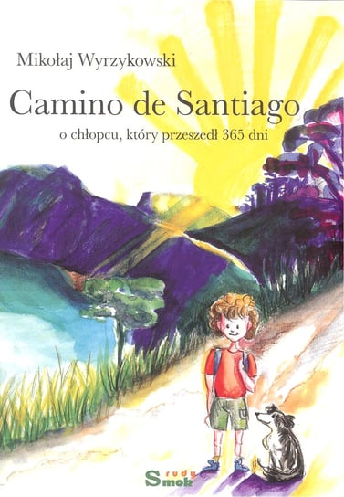 Camino de Santiago. O chłopcu, który przeszedł 365 dni Wyrzykowski Mikołaj