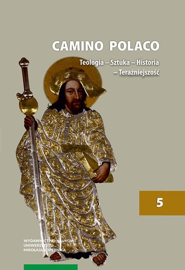 Camino Polaco. Teologia. Sztuka. Historia. Teraźniejszość. Tom 5 Opracowanie zbiorowe
